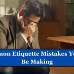 10 Common Etiquette Mistakes You Might Be Making