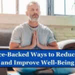 6 Science-Backed Ways to Reduce Stress and Improve Well-Being