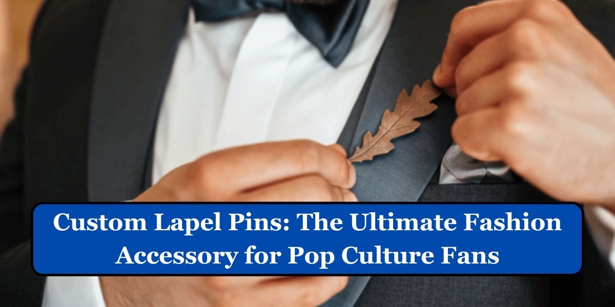 Custom Lapel Pins: The Ultimate Fashion Accessory for Pop Culture Fans