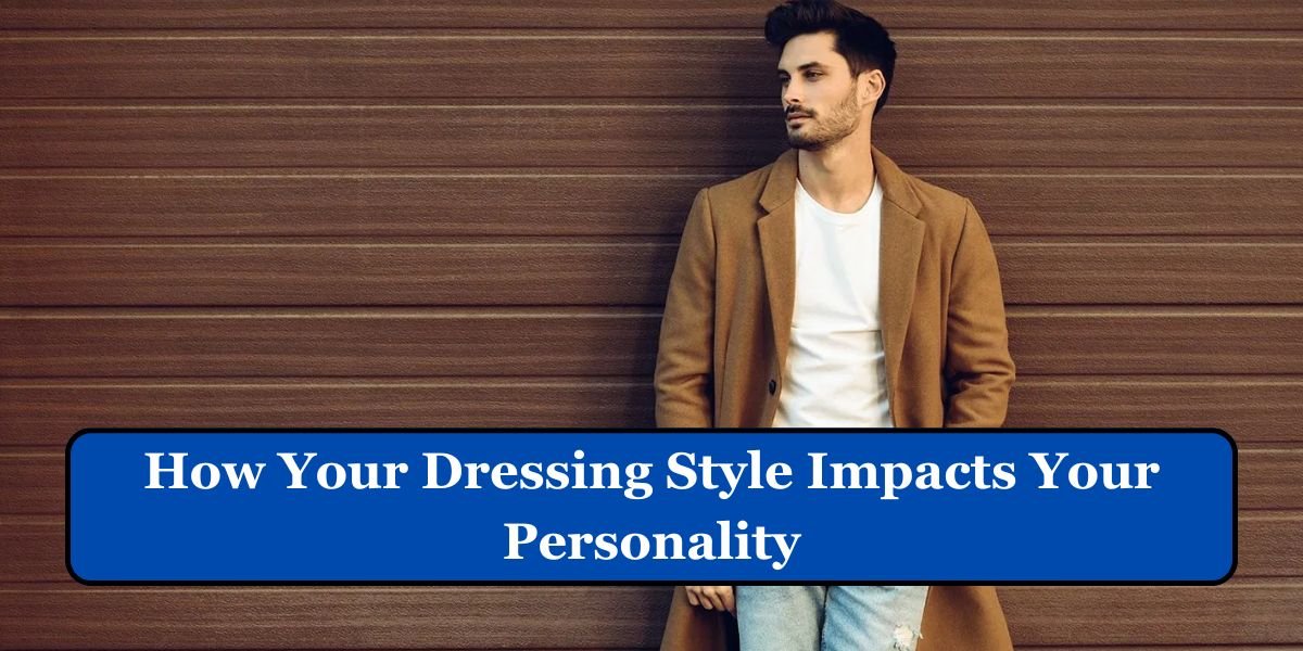 How Your Dressing Style Impacts Your Personality