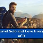 How to Travel Solo and Love Every Moment of It